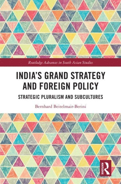 Bernhard Beitelmair-Berini - India's Grand Strategy and Foreign Policy, E-bok