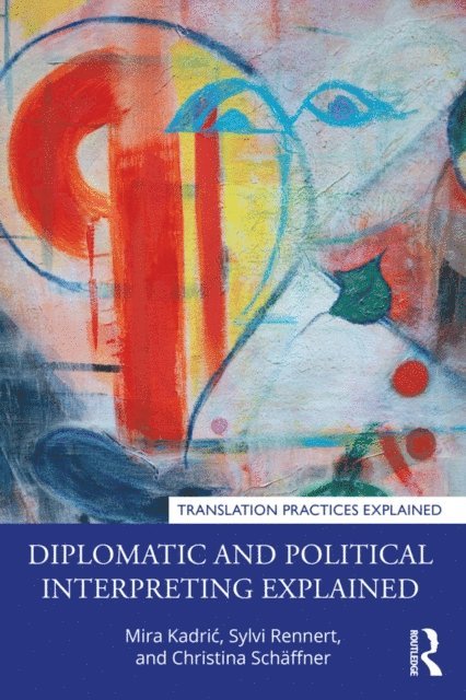 Christina Schaffner, Sylvi Rennert, Mira Kadric - Diplomatic and Political Interpreting Explained, E-bok