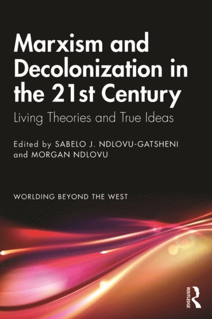 Morgan Ndlovu, Sabelo J. Ndlovu-Gatsheni - Marxism and Decolonization in the 21st Century, E-bok