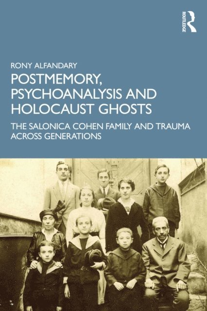 Rony Alfandary - Postmemory, Psychoanalysis and Holocaust Ghosts, E-bok