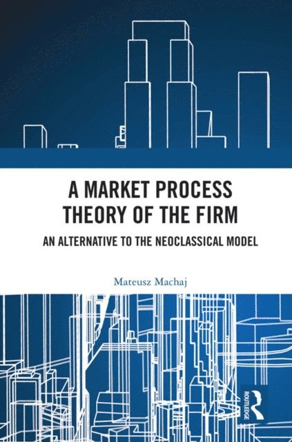 Mateusz Machaj - Market Process Theory of the Firm, E-bok