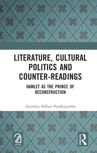 Anindya Sekhar Purakayastha - Literature, Cultural Politics and Counter-Readings, E-bok