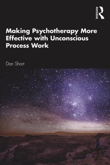 Dan Short - Making Psychotherapy More Effective with Unconscious Process Work, E-bok