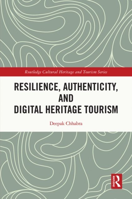 Deepak Chhabra - Resilience, Authenticity and Digital Heritage Tourism, E-bok