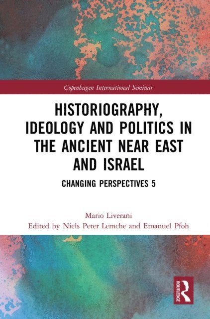 Mario Liverani, Emanuel Pfoh, Niels Peter Lemche - Historiography, Ideology and Politics in the Ancient Near East and Israel, E-bok