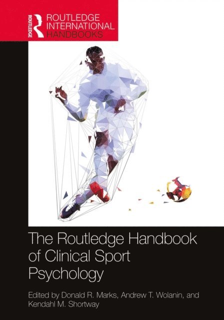 Kendahl M. Shortway, Andrew T. Wolanin, Donald R. Marks - Routledge Handbook of Clinical Sport Psychology, E-bok