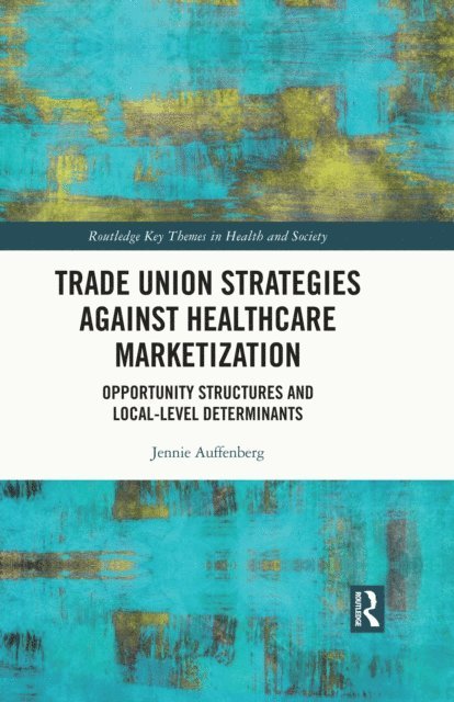 Jennie Auffenberg - Trade Union Strategies against Healthcare Marketization, E-bok
