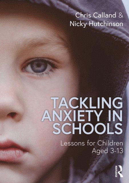 Nicky Hutchinson, Chris Calland - Tackling Anxiety in Schools, E-bok
