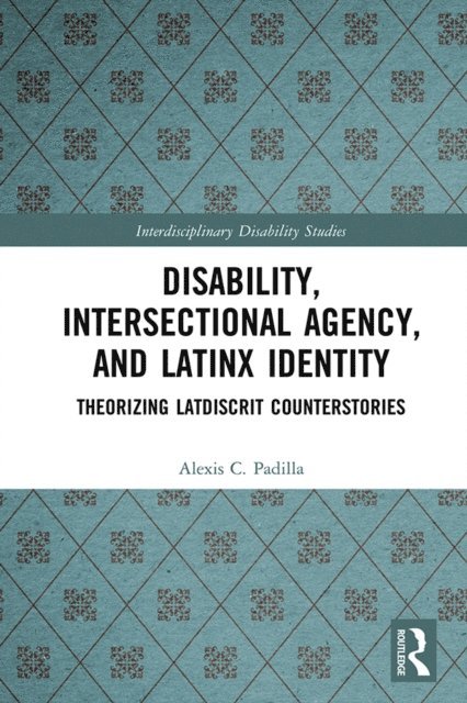 Alexis Padilla - Disability, Intersectional Agency, and Latinx Identity, E-bok