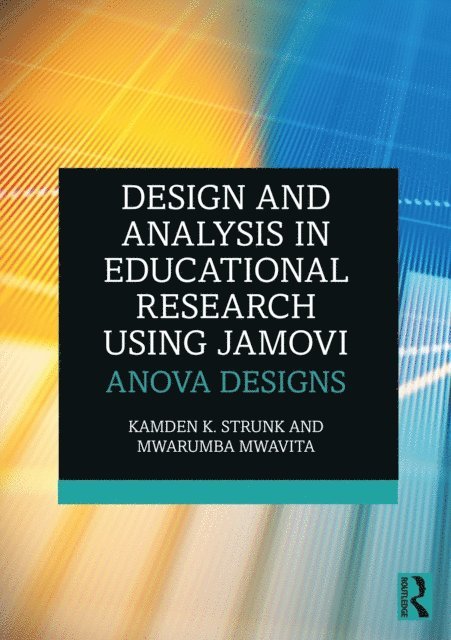 Mwarumba Mwavita, Kamden K. Strunk - Design and Analysis in Educational Research Using jamovi, E-bok