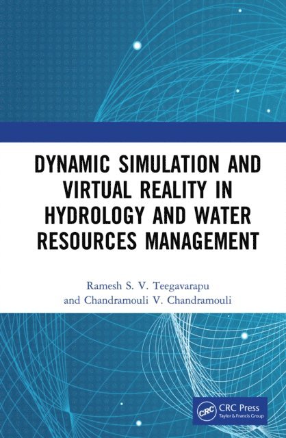 Chandramouli V. Chandramouli, Ramesh S.V. Teegavarapu - Dynamic Simulation and Virtual Reality in Hydrology and Water Resources Management, E-bok