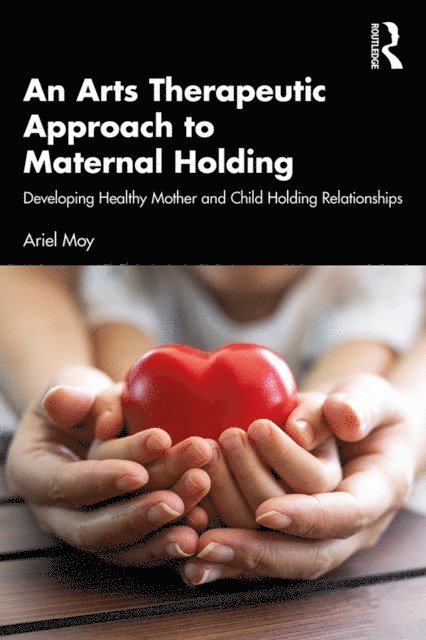 Ariel Moy - Arts Therapeutic Approach to Maternal Holding, E-bok. Tillgänglighet: Lägg i varukorg