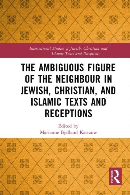 Marianne Bjelland Kartzow - Ambiguous Figure of the Neighbor in Jewish, Christian, and Islamic Texts and Receptions, E-bok
