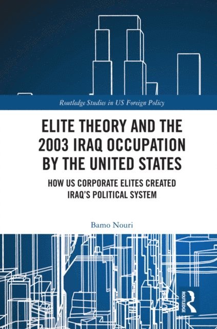 Bamo Nouri - Elite Theory and the 2003 Iraq Occupation by the United States, E-bok