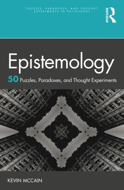 Kevin McCain - Epistemology: 50 Puzzles, Paradoxes, and Thought Experiments, E-bok