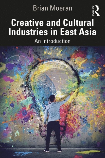 Brian Moeran - Creative and Cultural Industries in East Asia, E-bok