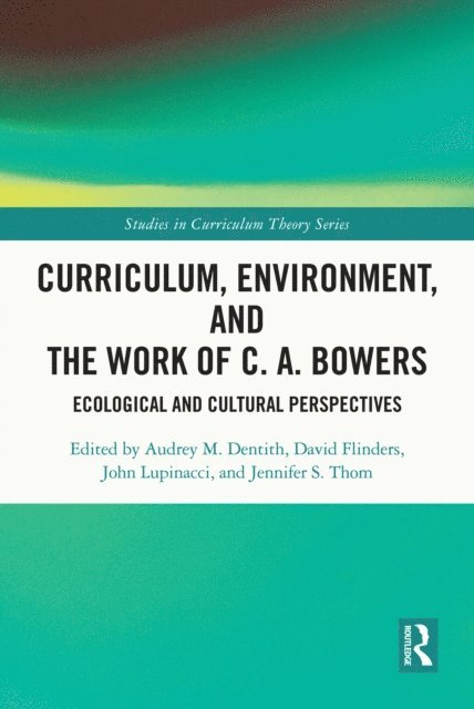Jennifer Thom, John Lupinacci, David Flinders, Audrey Dentith - Curriculum, Environment, and the Work of C. A. Bowers, E-bok