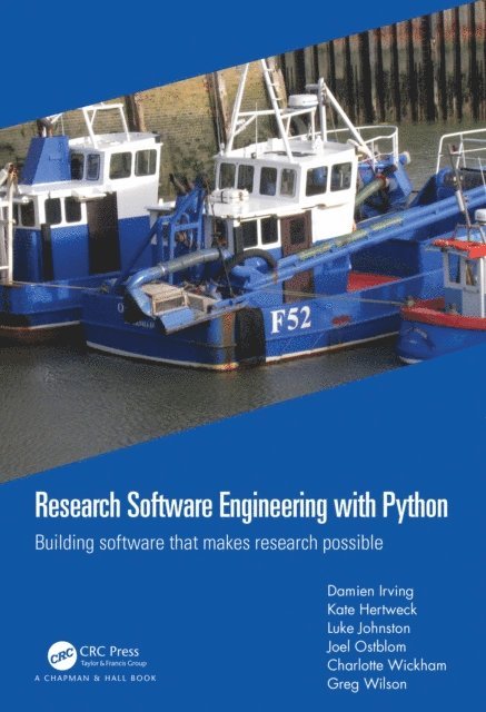 Greg Wilson, Charlotte Wickham, Joel Ostblom, Luke Johnston, Kate Hertweck, Damien Irving - Research Software Engineering with Python, E-bok