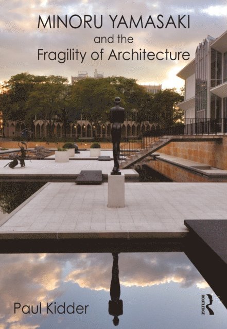 Paul Kidder - Minoru Yamasaki and the Fragility of Architecture, E-bok