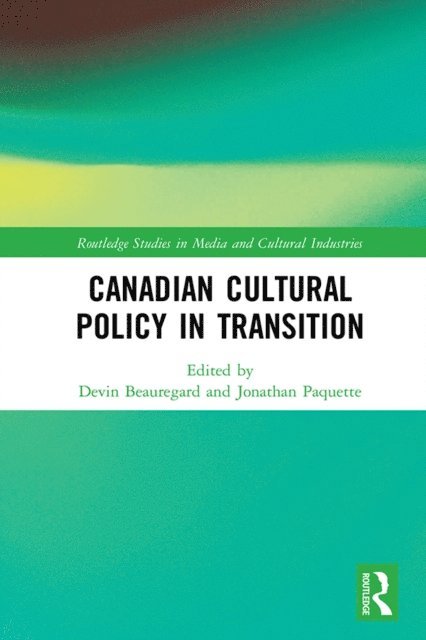 Jonathan Paquette, Devin Beauregard - Canadian Cultural Policy in Transition, E-bok