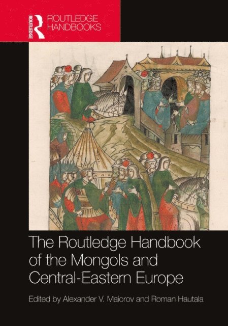 Roman Hautala, Alexander V. Maiorov - Routledge Handbook of the Mongols and Central-Eastern Europe, E-bok