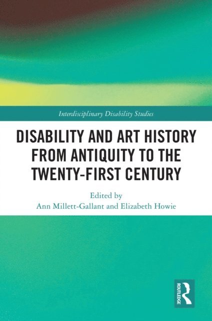 Elizabeth Howie, Ann Millett-Gallant - Disability and Art History from Antiquity to the Twenty-First Century, E-bok