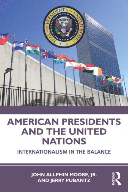 Jerry Pubantz, Jr. John Moore - American Presidents and the United Nations, E-bok