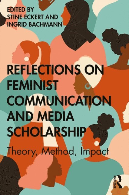 Ingrid Bachmann, Stine Eckert - Reflections on Feminist Communication and Media Scholarship, E-bok