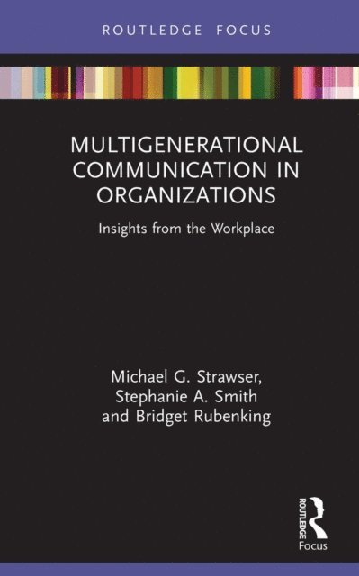 Bridget Rubenking, Stephanie A. Smith, Michael G. Strawser - Multigenerational Communication in Organizations, E-bok