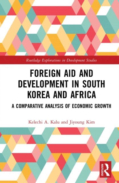 Jiyoung Kim, Kelechi A. Kalu - Foreign Aid and Development in South Korea and Africa, E-bok