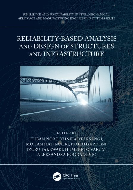 Aleksandra Bogdanovic, Humberto Varum, Izuru Takewaki, Paolo Gardoni, Mohammad Noori, Ehsan Noroozinejad Farsangi - Reliability-Based Analysis and Design of Structures and Infrastructure, E-bok