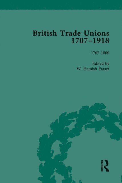 W Hamish Fraser - British Trade Unions, 1707-1918, Part I, Volume 1, E-bok