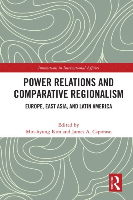 James A. Caporaso, Min-hyung Kim - Power Relations and Comparative Regionalism, E-bok