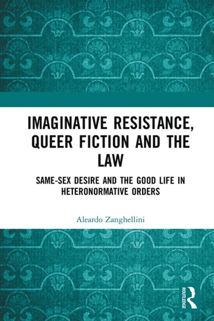 Aleardo Zanghellini - Imaginative Resistance, Queer Fiction and the Law, E-bok
