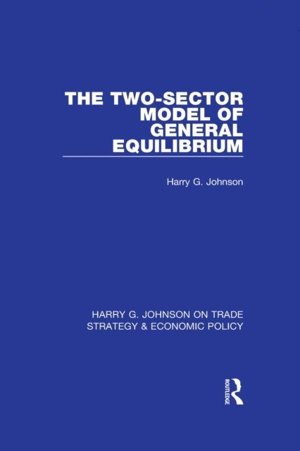 Harry G. Johnson - Two-Sector Model of General Equilibrium, E-bok