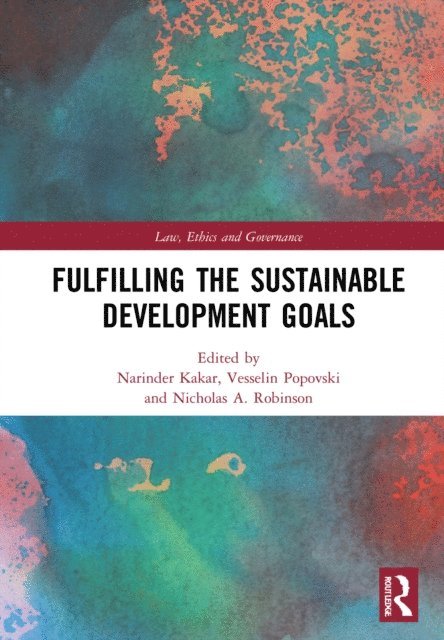 Nicholas A. Robinson, Vesselin Popovski, Narinder Kakar - Fulfilling the Sustainable Development Goals, E-bok