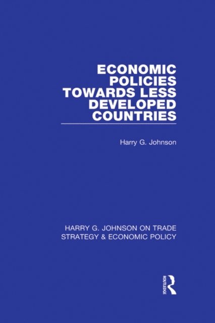 Harry G. Johnson - Economic Policies Towards Less Developed Countries, E-bok