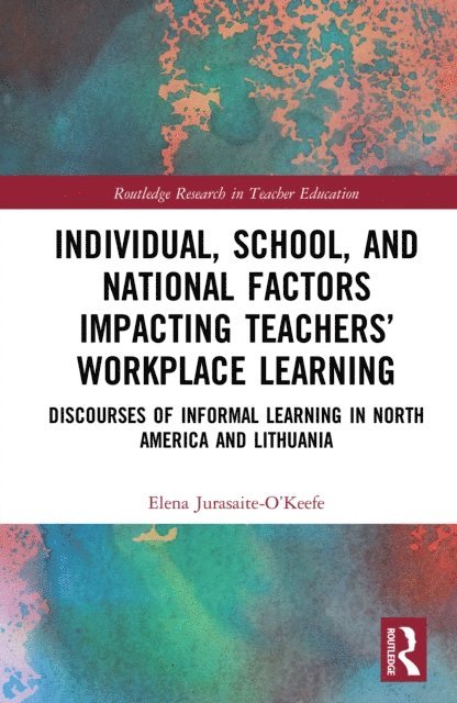 Elena Jurasaite-O'Keefe - Individual, School, and National Factors Impacting Teachers' Workplace Learning, E-bok