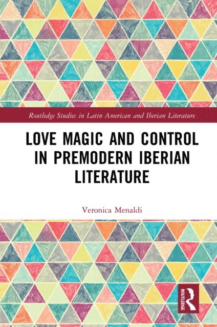 Veronica Menaldi - Love Magic and Control in Premodern Iberian Literature, E-bok
