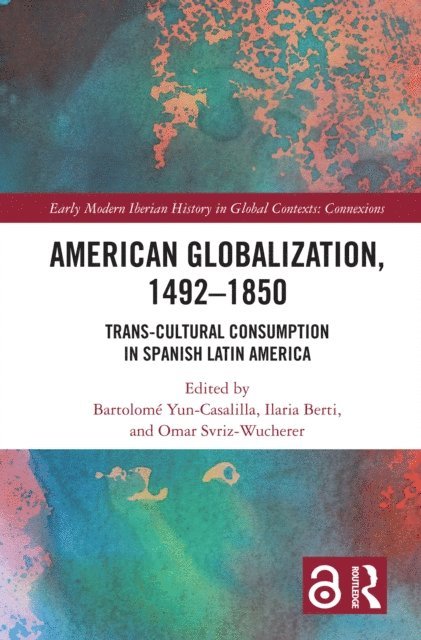 Omar Svriz-Wucherer, Ilaria Berti, Bartolome Yun-Casalilla - American Globalization, 1492-1850, E-bok