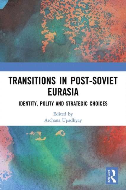 Archana Upadhyay - Transitions in Post-Soviet Eurasia, E-bok