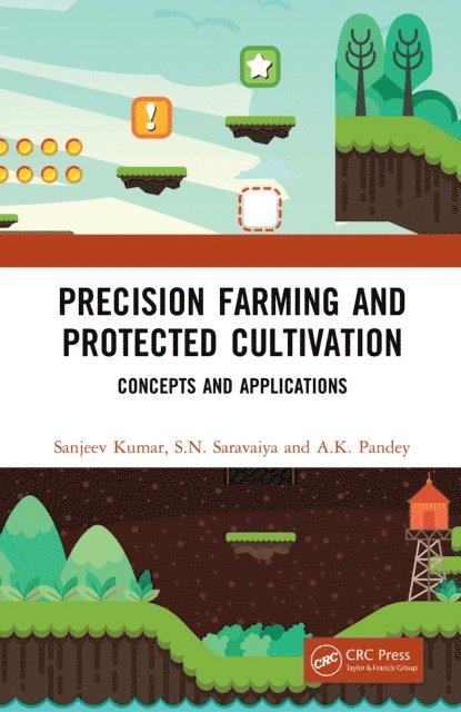 A.K. Pandey, S.N. Saravaiya, Sanjeev Kumar - Precision Farming and Protected Cultivation, E-bok