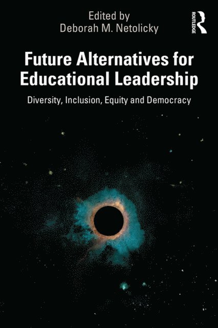 Deborah M. Netolicky - Future Alternatives for Educational Leadership, E-bok