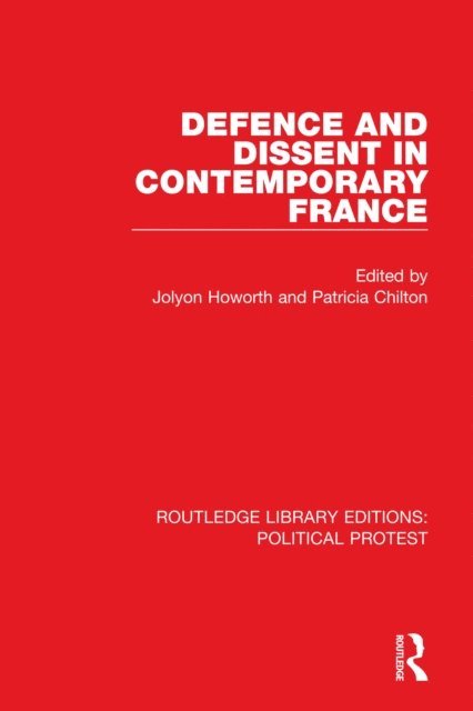Patricia Chilton, Jolyon Howorth - Defence and Dissent in Contemporary France, E-bok