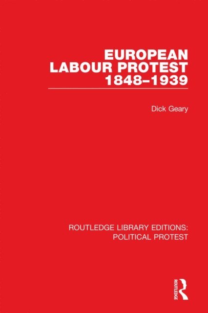 Dick Geary - European Labour Protest 1848-1939, E-bok