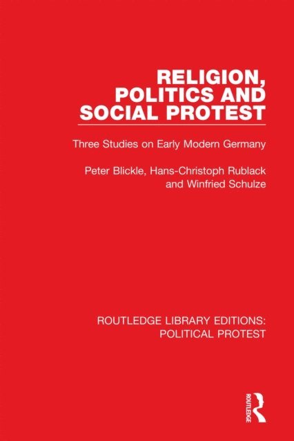 Winfried Schulze, Hans-Christoph Rublack, Peter Blickle, Kaspar von Greyerz - Religion, Politics and Social Protest, E-bok