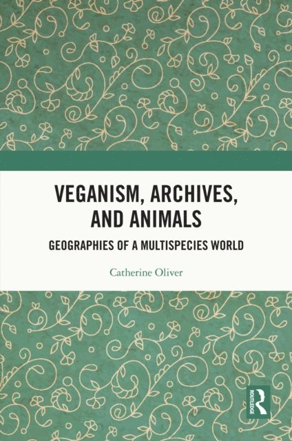 Catherine Oliver - Veganism, Archives, and Animals, E-bok