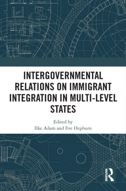 Eve Hepburn, Ilke Adam - Intergovernmental Relations on Immigrant Integration in Multi-Level States, E-bok
