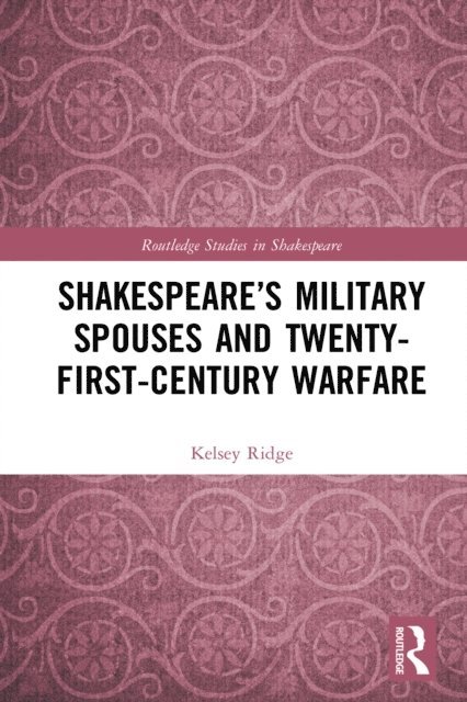 Kelsey Ridge - Shakespeare's Military Spouses and Twenty-First-Century Warfare, E-bok