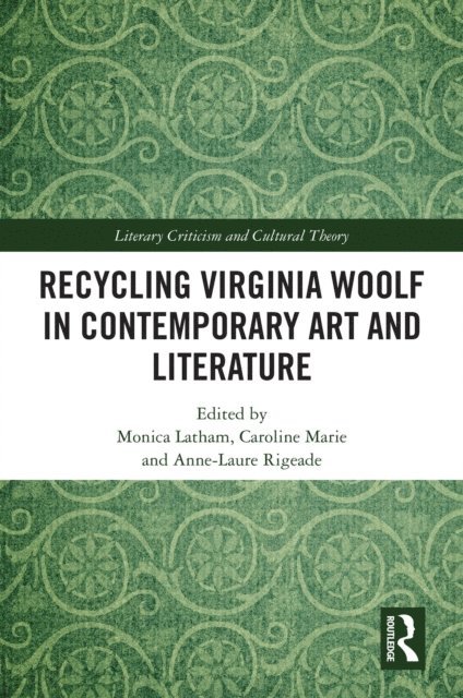 Anne-Laure Rigeade, Caroline Marie, Monica Latham - Recycling Virginia Woolf in Contemporary Art and Literature, E-bok